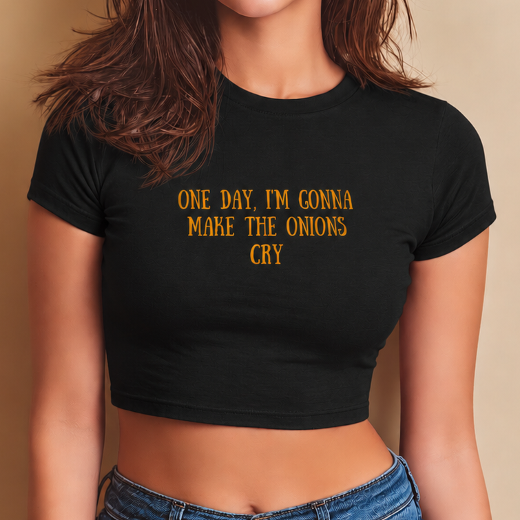 I’m gonna make the onions cry